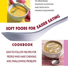 Soft Foods for Easier Eating Cookbook